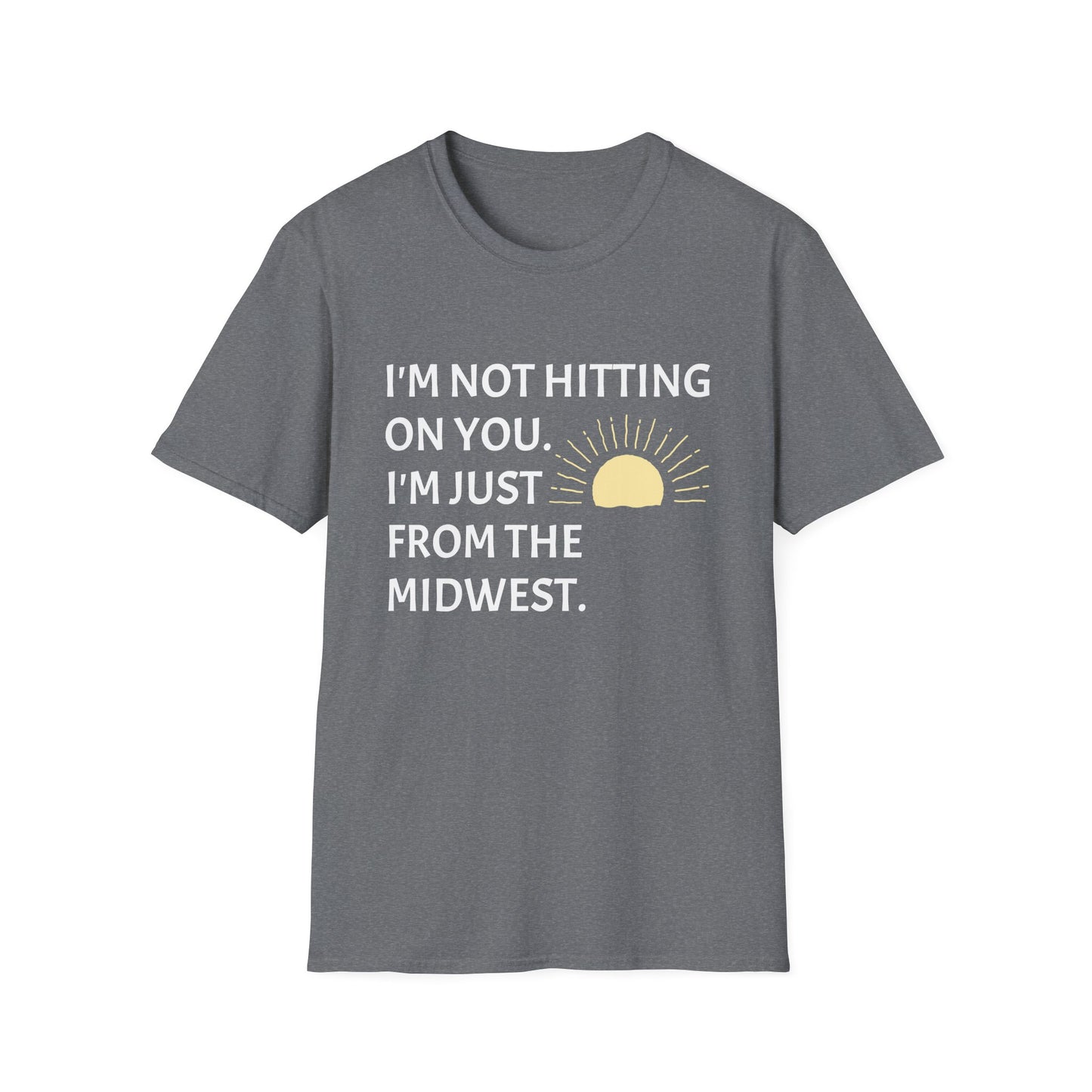 I'M NOT HITTING ON YOU. I'M JUST FROM THE MIDWEST