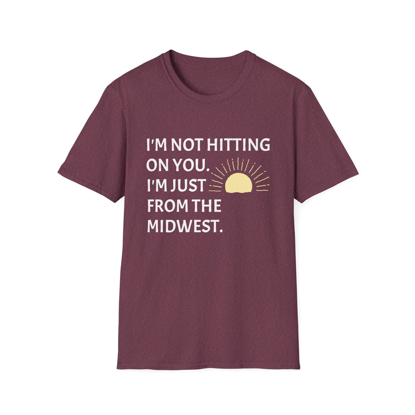 I'M NOT HITTING ON YOU. I'M JUST FROM THE MIDWEST