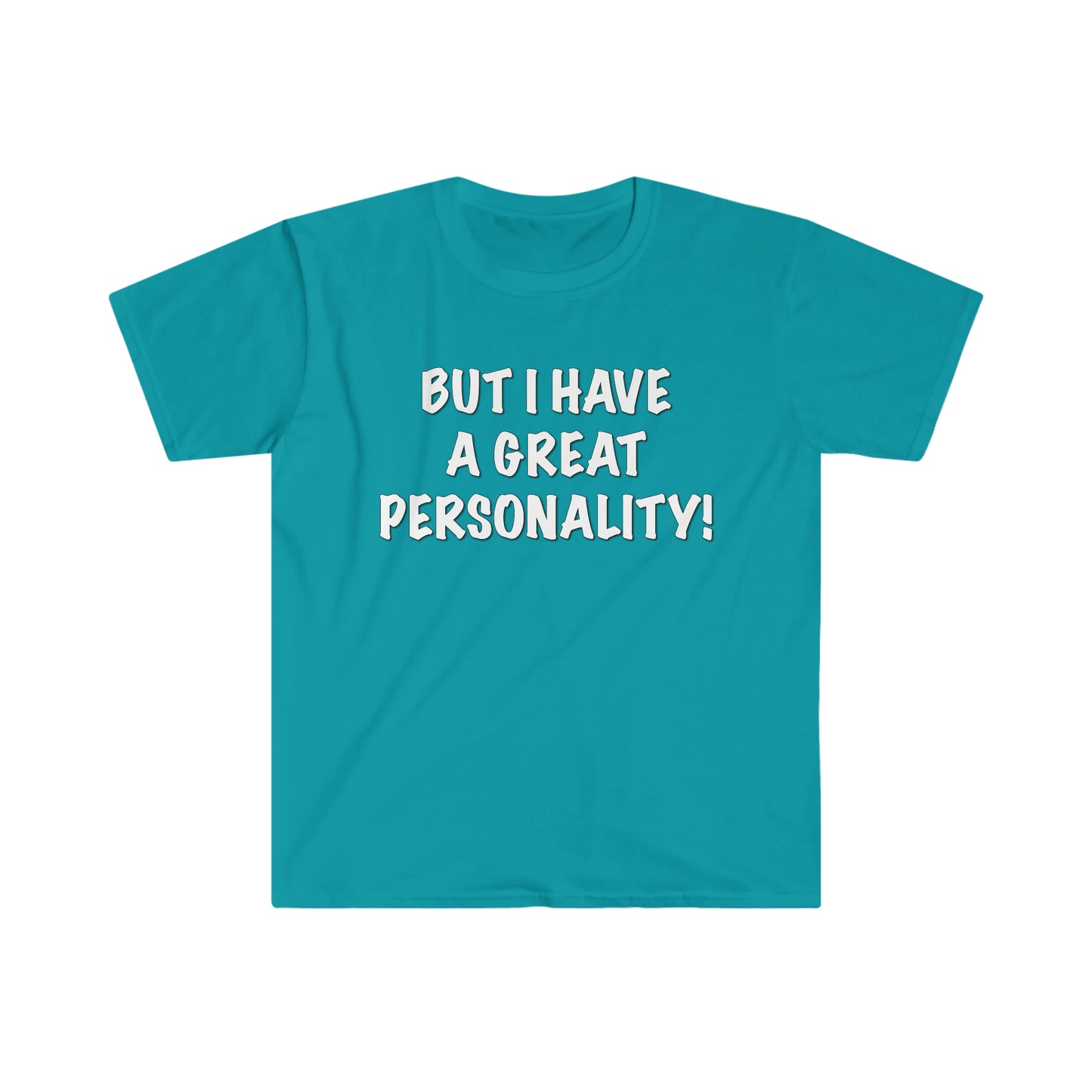 BUT I HAVE A GREAT PERSONALITY