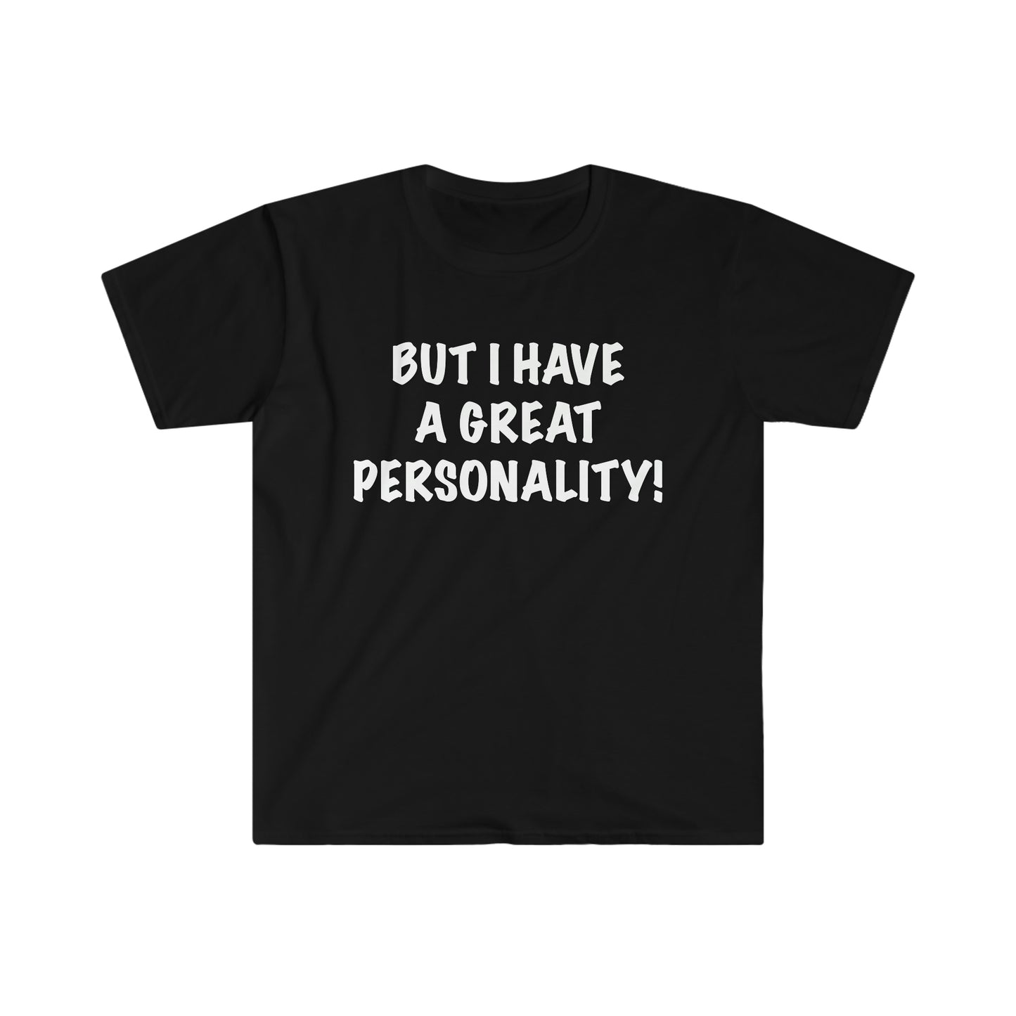BUT I HAVE A GREAT PERSONALITY