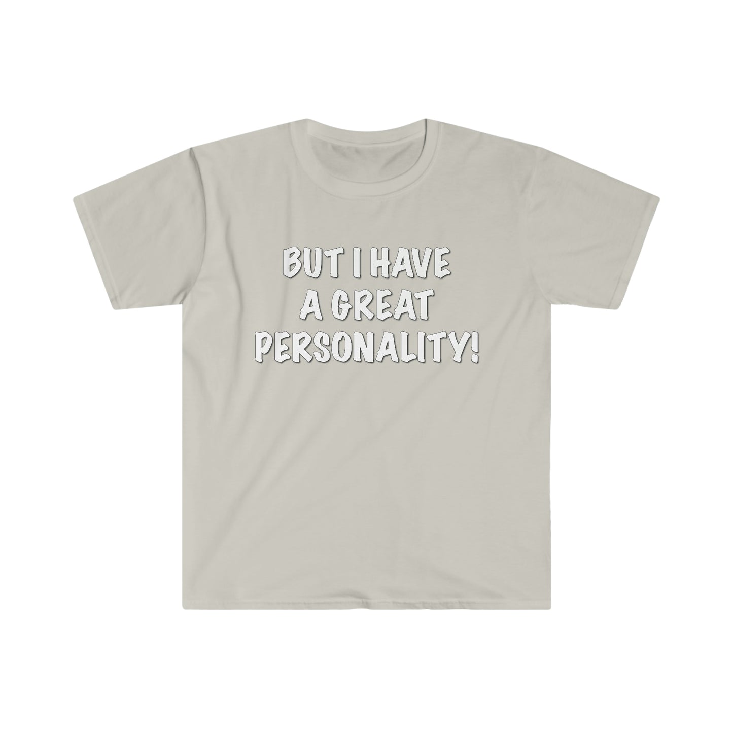 BUT I HAVE A GREAT PERSONALITY