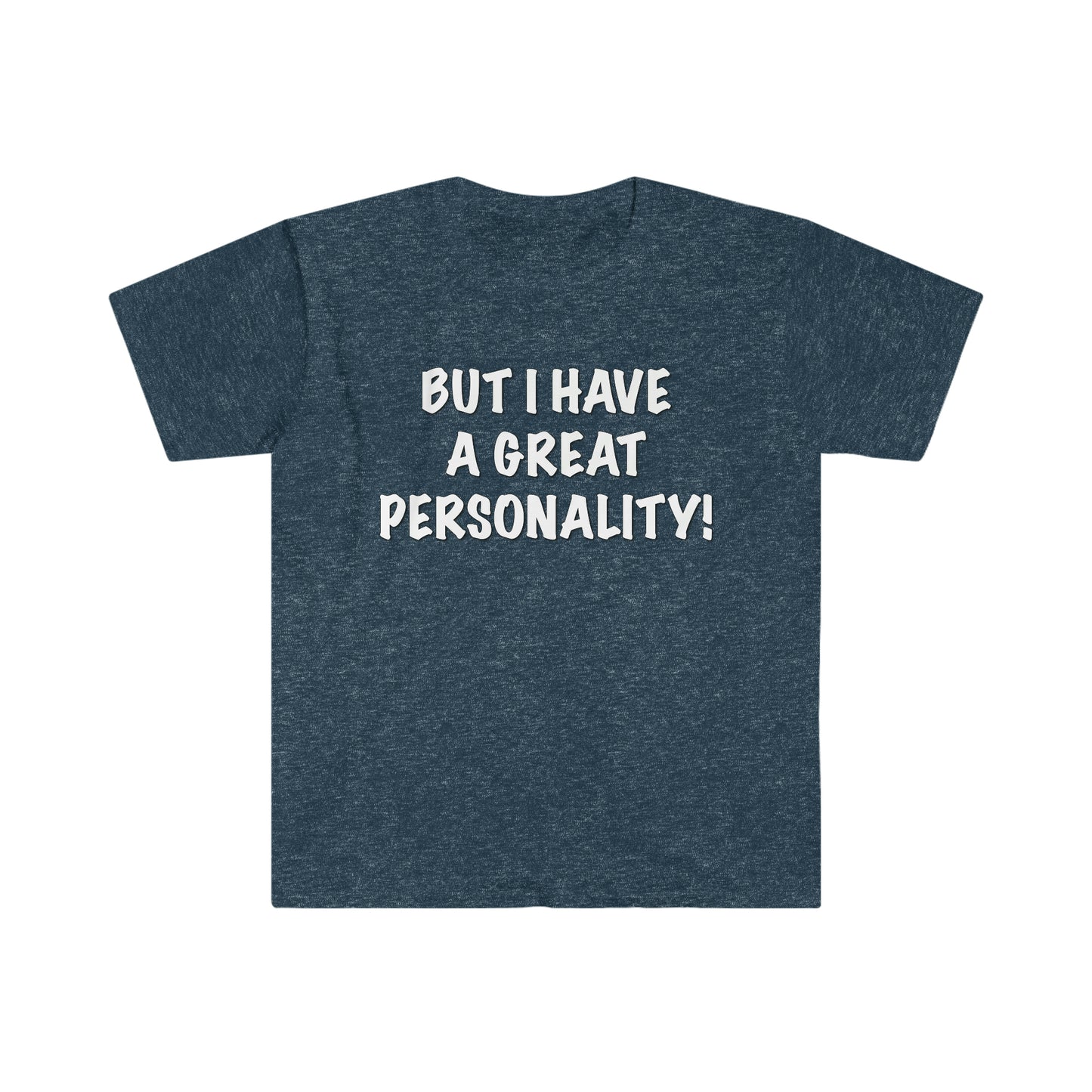 BUT I HAVE A GREAT PERSONALITY