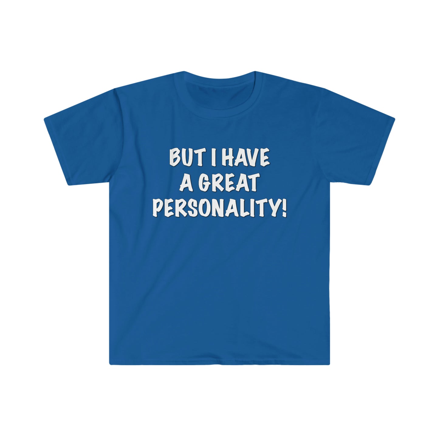 BUT I HAVE A GREAT PERSONALITY