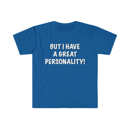 BUT I HAVE A GREAT PERSONALITY