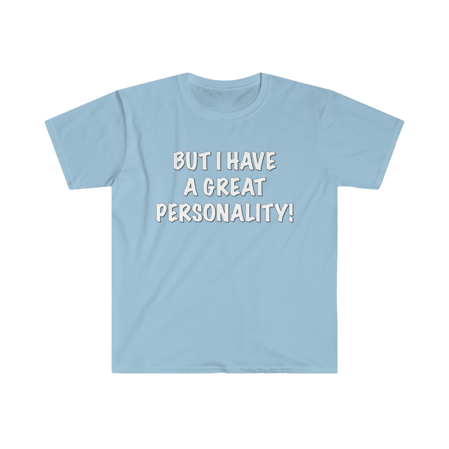 BUT I HAVE A GREAT PERSONALITY