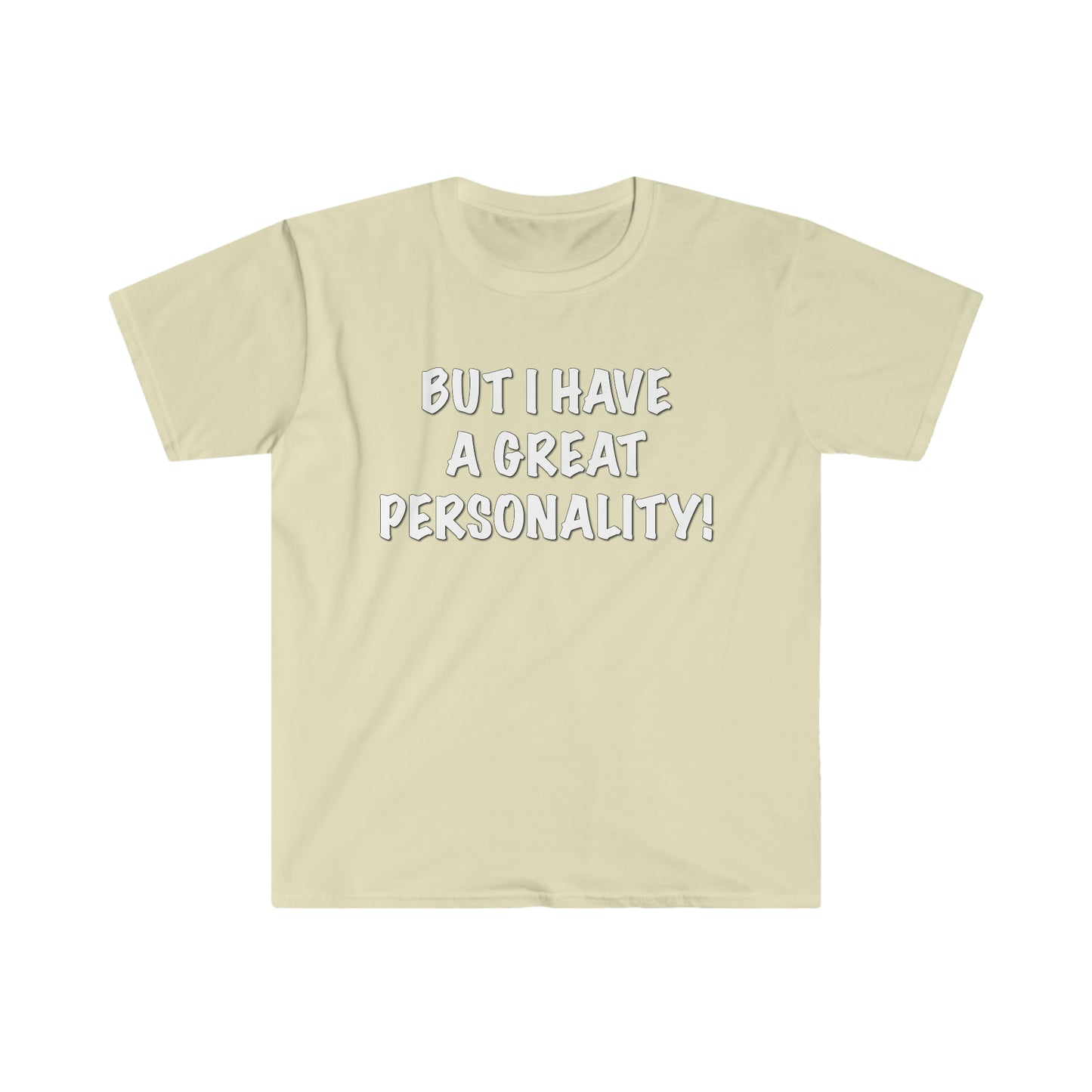 BUT I HAVE A GREAT PERSONALITY