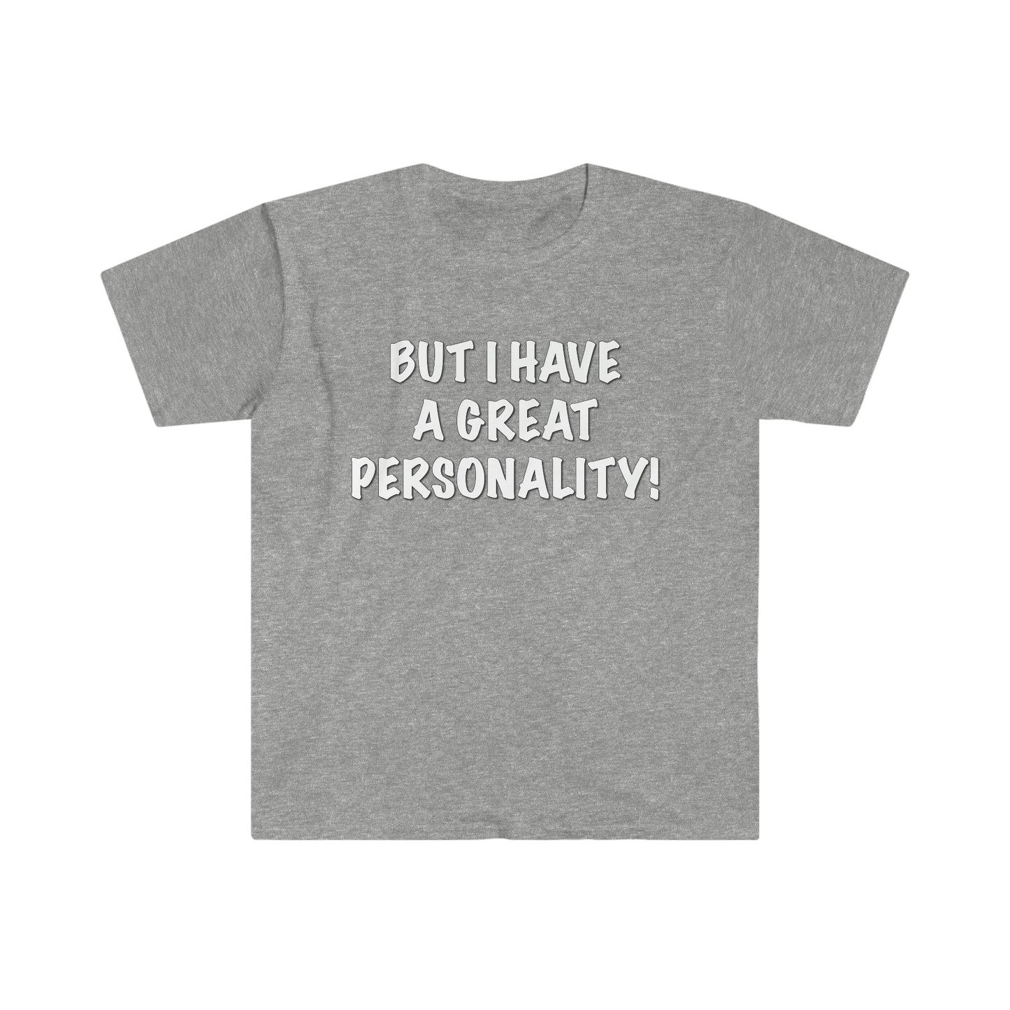 BUT I HAVE A GREAT PERSONALITY