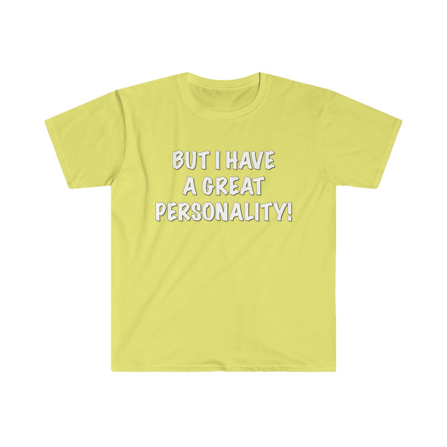 BUT I HAVE A GREAT PERSONALITY