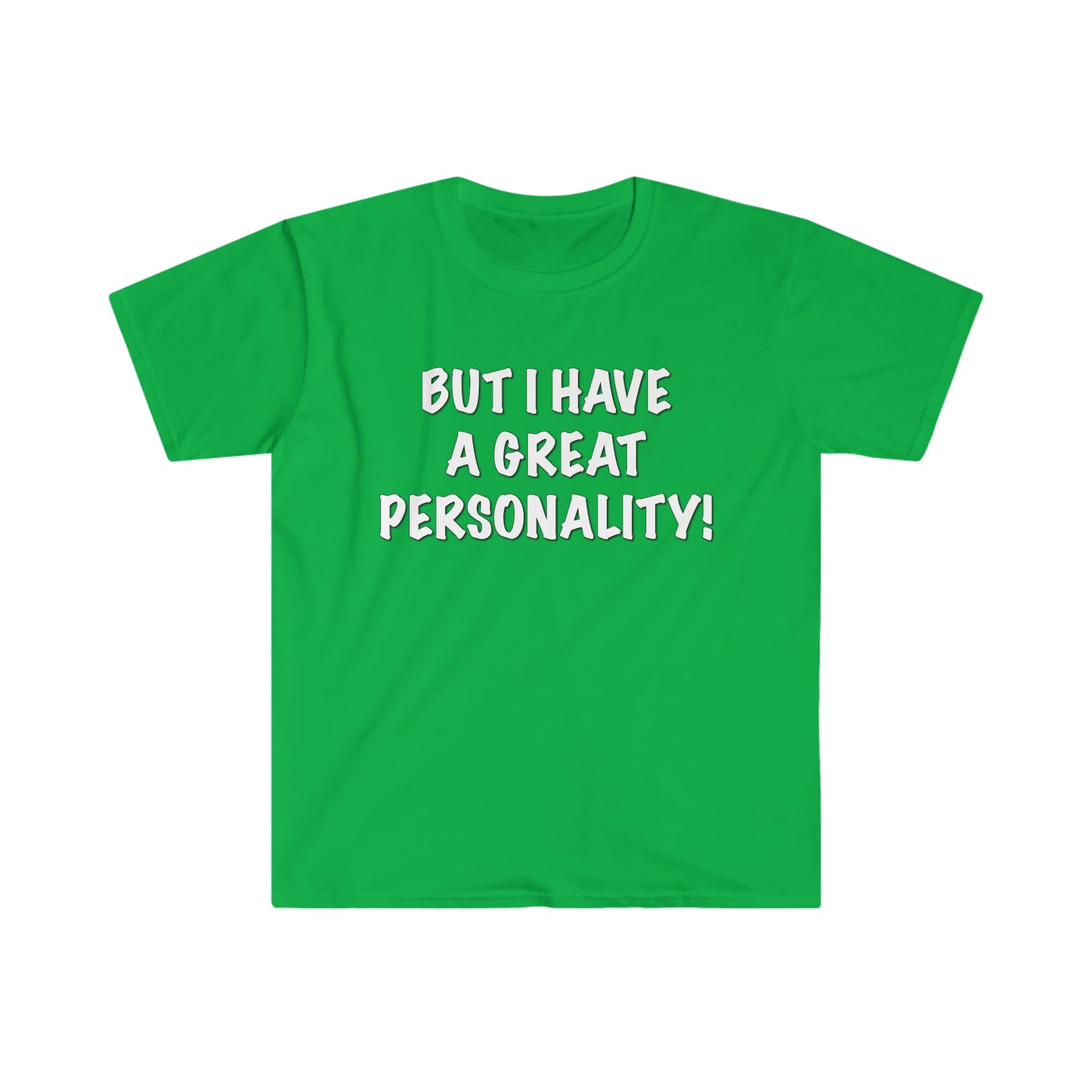 BUT I HAVE A GREAT PERSONALITY